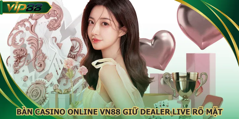 ban-casino-online-vn88-giu-dealer-live-ro-mat