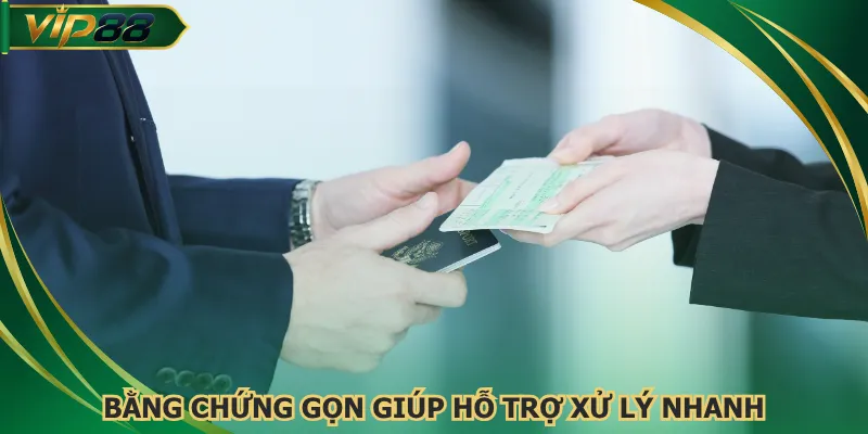 Bằng chứng gọn giúp hỗ trợ xử lý nhanh