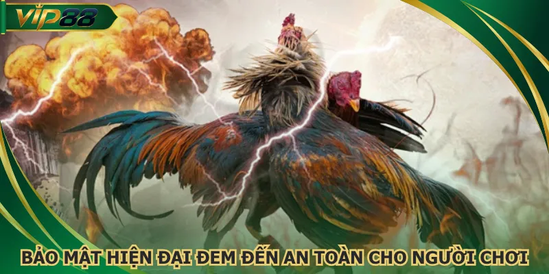 Bảo mật hiện đại đem đến an toàn cho người chơi