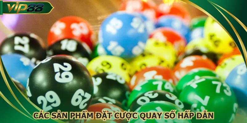 Các sản phẩm đặt cược quay số hấp dẫn