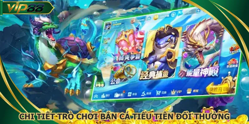 Chi tiết trò chơi bắn cá tiểu tiên đổi thưởng
