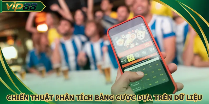 Chiến thuật phân tích bảng cược dựa trên dữ liệu