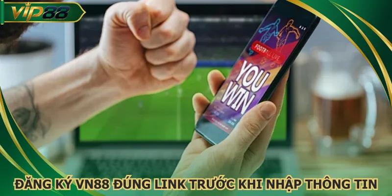 Đăng ký VN88 cần đúng link trước khi nhập thông tin