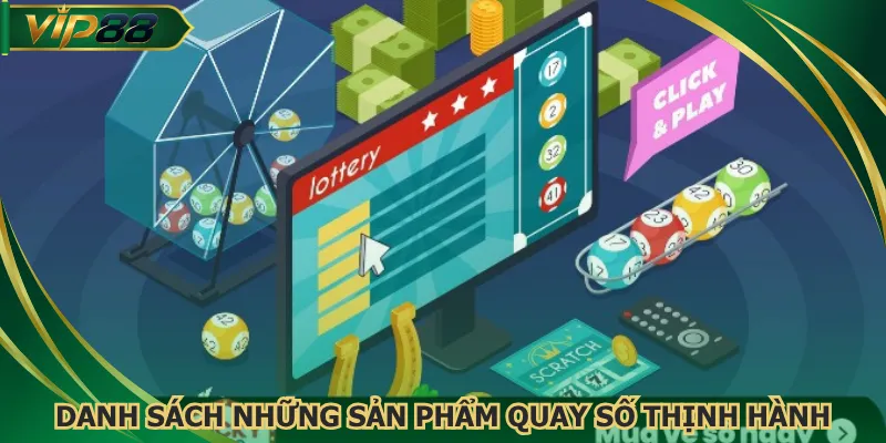 Danh sách những sản phẩm quay số thịnh hành