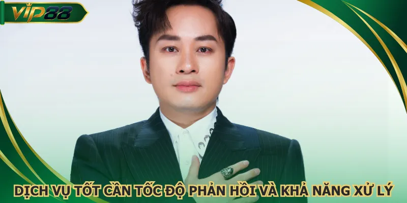 Dịch vụ tốt cần tốc độ phản hồi đi cùng khả năng xử lý