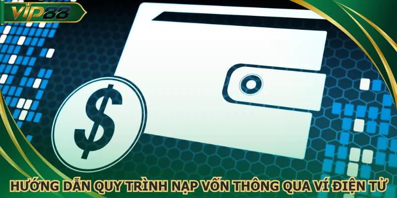 Hướng dẫn quy trình nạp vốn thông qua ví điện tử