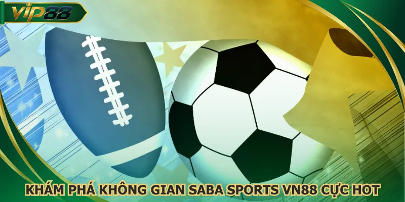 Khám phá không gian Saba Sports VN88 cực hot