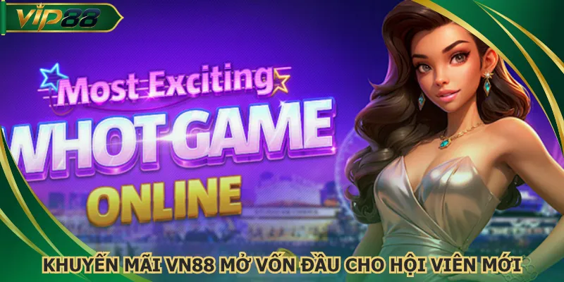 Khuyến mãi VN88 mở vốn đầu cho hội viên mới