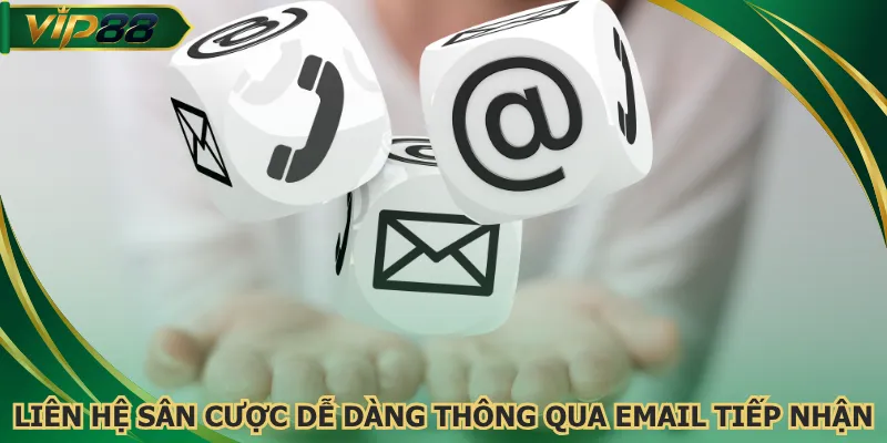 Liên hệ sân cược dễ dàng thông qua email tiếp nhận