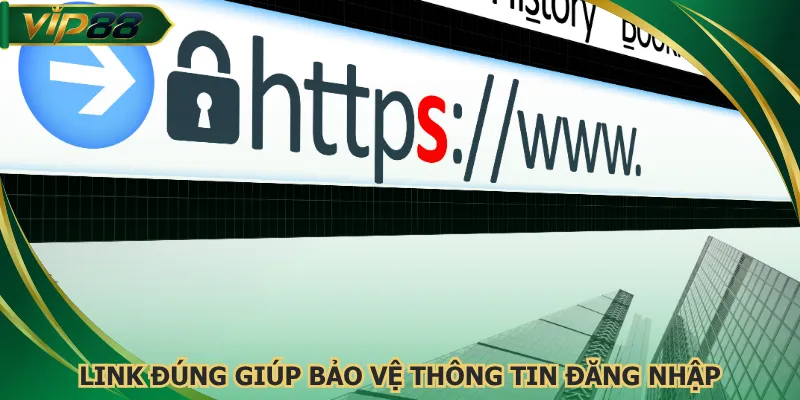 Link đúng giúp bảo vệ thông tin đăng nhập