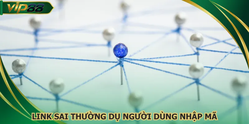 Link sai thường dụ người dùng nhập mã