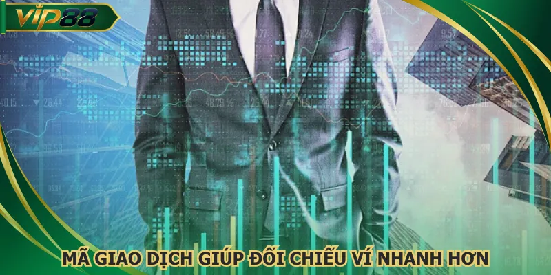 Mã giao dịch giúp đối chiếu ví nhanh hơn