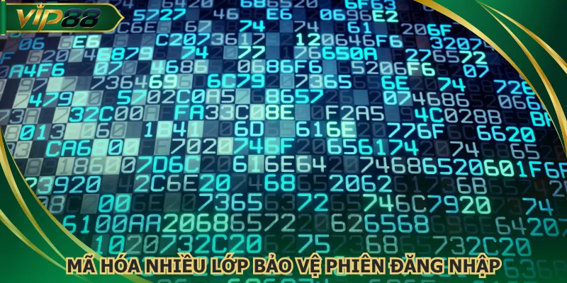 Mã hóa nhiều lớp bảo vệ phiên đăng nhập