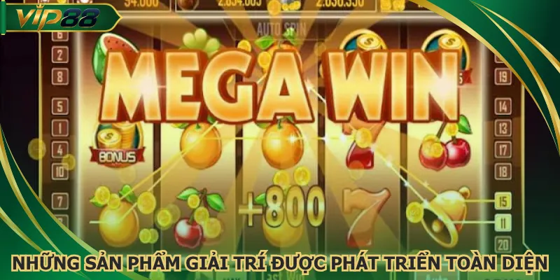 Những sản phẩm giải trí được phát triển toàn diện