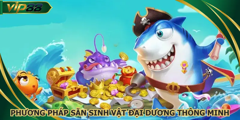 Phương pháp săn sinh vật đại dương thông minh nhất