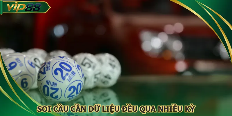 Soi cầu cần dữ liệu đều qua nhiều kỳ