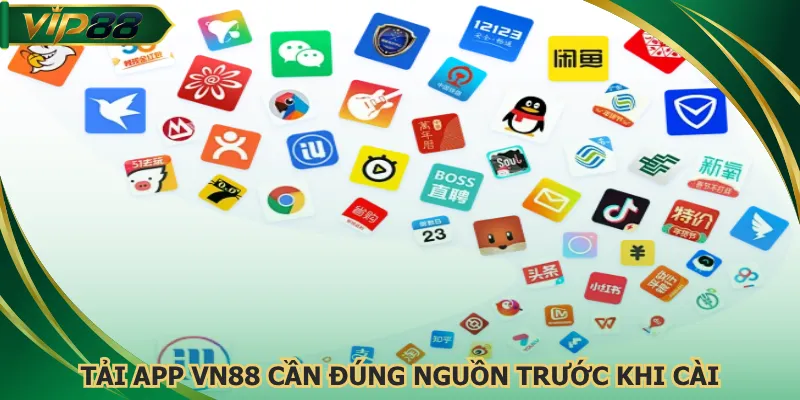 Tải app VN88 cần đúng nguồn trước khi cài