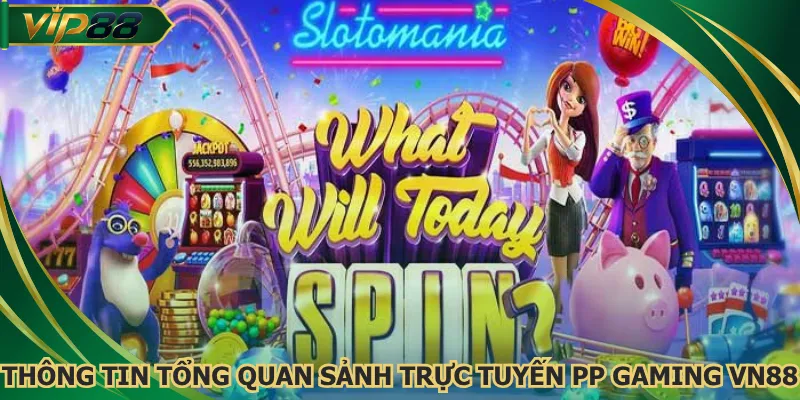 Thông tin tổng quan sảnh trực tuyến PP Gaming VN88