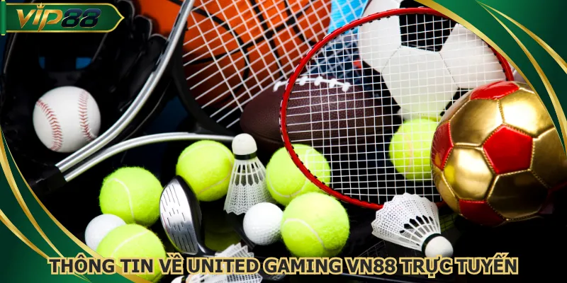 Tổng quan thông tin về United Gaming VN88 trực tuyến