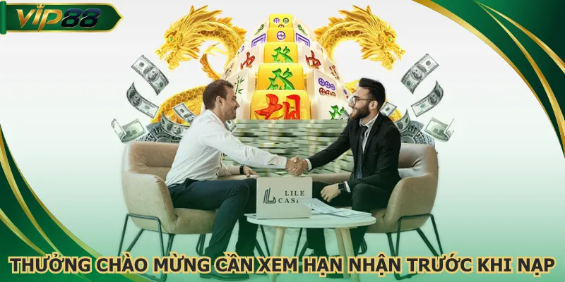 Thưởng chào mừng cần xem hạn nhận trước khi nạp