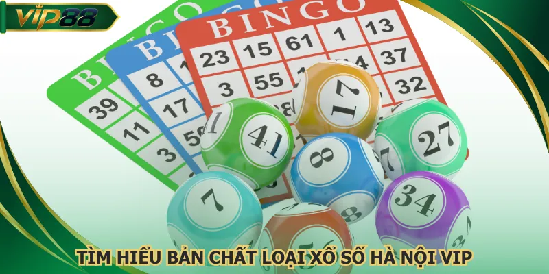 Tìm hiểu bản chất loại xổ số Hà Nội Vip