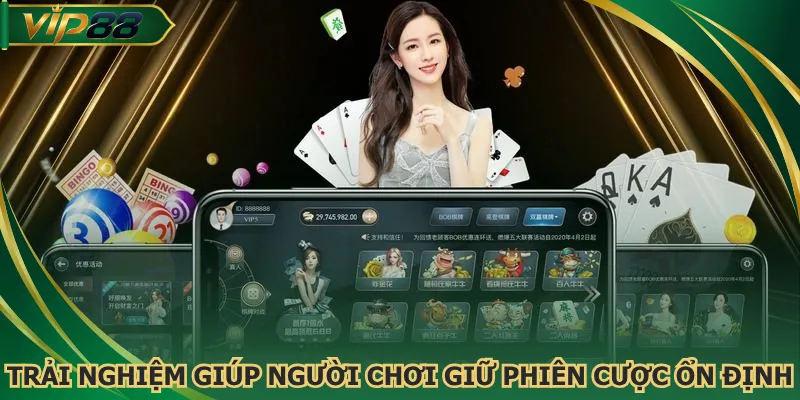 Trải nghiệm nhanh giúp người chơi giữ phiên cược ổn định