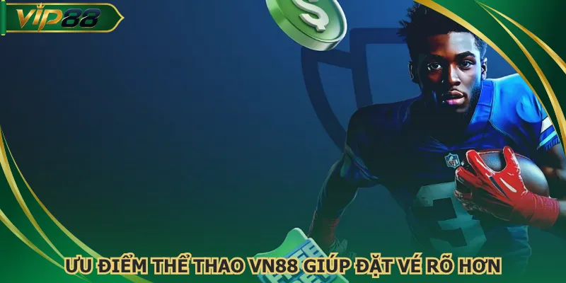 uu-diem-the-thao-vn88-giup-dat-ve-ro-hon