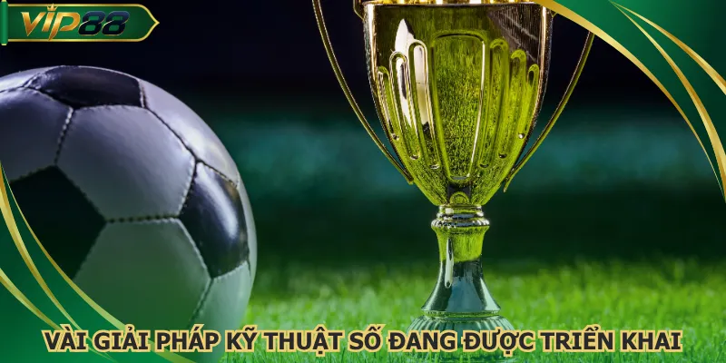 Vài giải pháp kỹ thuật số đang được triển khai